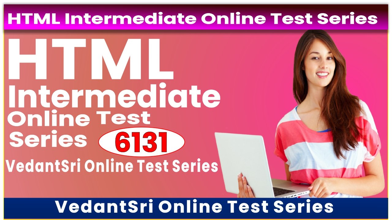 HTML Intermediate Online Test Series 6131
